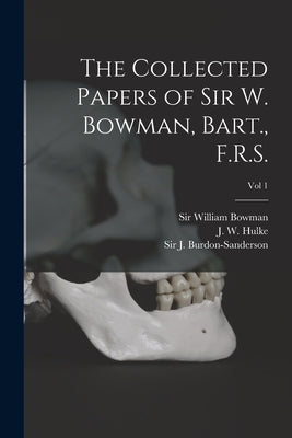 The Collected Papers of Sir W. Bowman, Bart., F.R.S. [electronic Resource]; Vol 1 by Bowman, William