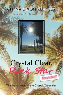 Crystal Clear, Rock Star Revealed!: The Fourth Novel in the Crystal Chronicles by Dixon-Kennedy, Chyna