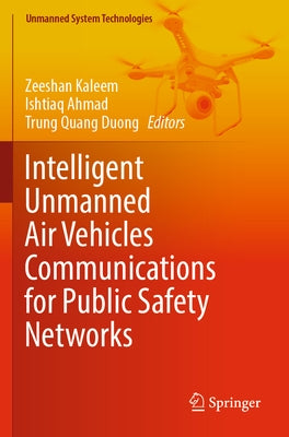 Intelligent Unmanned Air Vehicles Communications for Public Safety Networks by Kaleem, Zeeshan