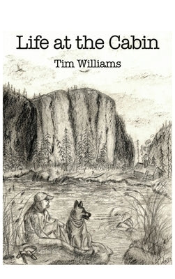 Life at the Cabin by Williams, Tim