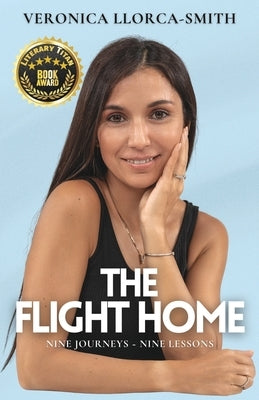 The Flight Home: Nine Journeys, Nine Lessons by Llorca-Smith, Veronica