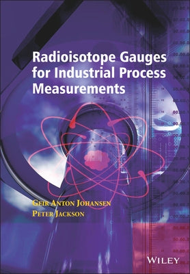 Radioisotope Gauges for Industrial Process Measurements by Johansen, Geir Anton