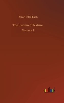 The System of Nature: Volume 2 by D'Holbach, Baron