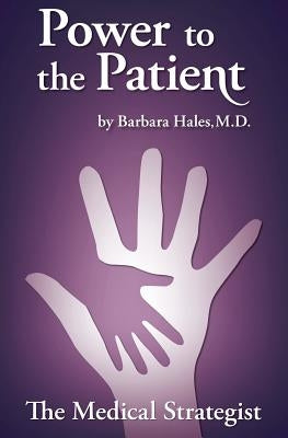 Power to the Patient: The Medical Strategist by Hales M. D., Barbara