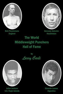The World Middleweight Punchers Hall of Fame by Carli, Larry