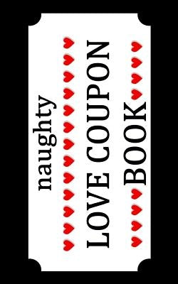 Naughty Love Coupon Book: Sex Voucher for Couples - Funny Birthday and Anniversary Gift Idea for Him or Her by Classybitch Rules