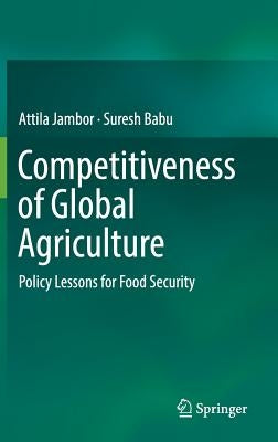 Competitiveness of Global Agriculture: Policy Lessons for Food Security by Jambor, Attila