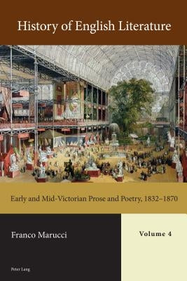 History of English Literature, Volume 4 - Print: Early and Mid-Victorian Prose and Poetry, 1832-1870 by Marucci, Franco