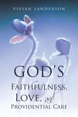 God's Faithfulness, Love, and Providential Care by Sanderson, Vivian