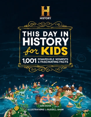 History Channel This Day in History for Kids: 1001 Remarkable Moments and Fascinating Facts by Bova, Dan