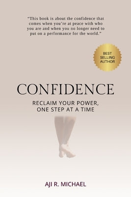 Confidence: Reclaim Your Power, One Step at a Time by Michael, Aji R.