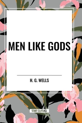 Men Like Gods by Wells, H. G.