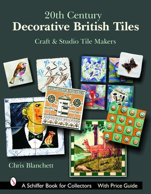 20th Century Decorative British Tiles: Craft and Studio Tile Makers: Craft and Studio Tile Makers by Blanchett, Chris
