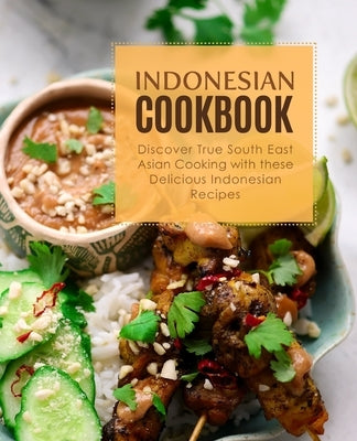 Indonesian Cookbook: Discover True South East Asian Cooking with Delicious Indonesian Recipes by Press, Booksumo