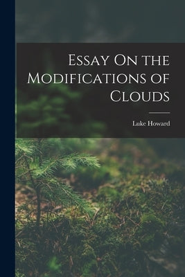 Essay On the Modifications of Clouds by Howard, Luke