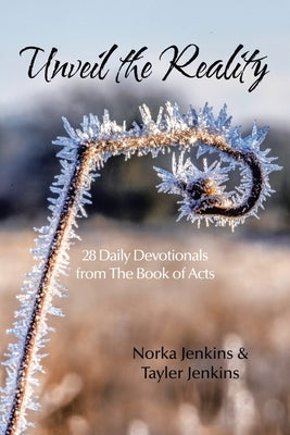 Unveil the Reality: 28 Daily Devotionals from the Book of Acts by Jenkins, Norka