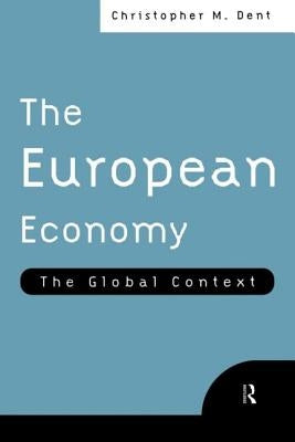 The European Economy: The Global Context by Dent, Christopher M.