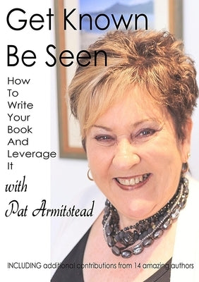 Get Known Be Seen with Pat Armitstead by Armitstead, Pat