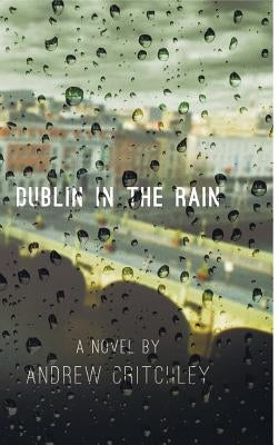 Dublin in the Rain by Critchley, Andrew