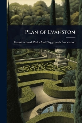 Plan of Evanston by Evanston Small Parks and Playgrounds