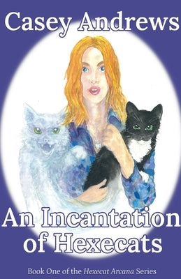 An Incantation of Hexecats by Andrews, Casey