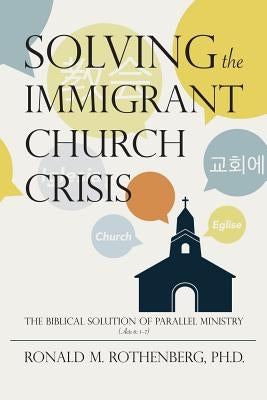 Solving the Immigrant Church Crisis: The Biblical Solution of Parallel Ministry (Acts 6:1-7) by Lowe, Angela