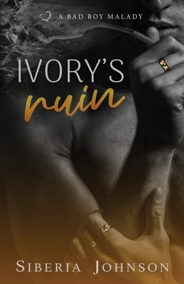 Ivory's Ruin: A Bad Boy Good Girl Biker Romance by Johnson, Siberia