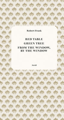 Robert Frank: Red Table, Green Tree, from the Window, by the Window by Frank, Robert