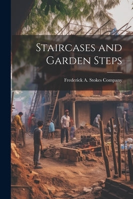 Staircases and Garden Steps by Frederick a Stokes Company