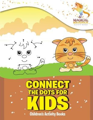 Connect The Dots for Kids: Children's Activity Books by Maverick, Magical