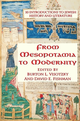 From Mesopotamia To Modernity: Ten Introductions To Jewish History And Literature by Visotzky, Burton