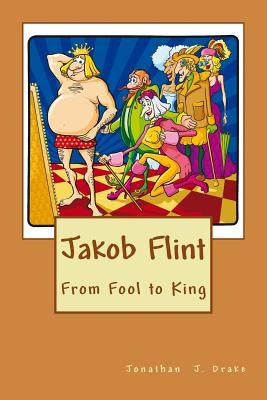 Jakob Flint - From Fool to King by Drake, Jonathan J.