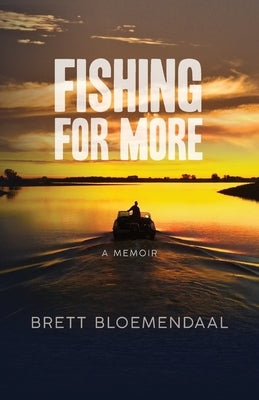 Fishing for More: A Memoir by Bloemendaal, Brett