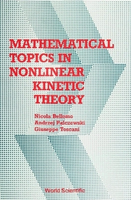 Mathematical Topics in Nonlinear Kinetic Theory by Bellomo, Nicola
