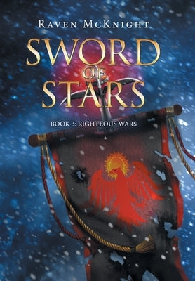 Sword of Stars: Book 3: Righteous Wars by McKnight, Raven