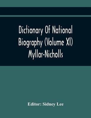 Dictionary Of National Biography (Volume Xl) Myllar-Nicholls by Lee, Sidney