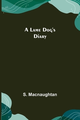A Lame Dog's Diary by Macnaughtan, S.