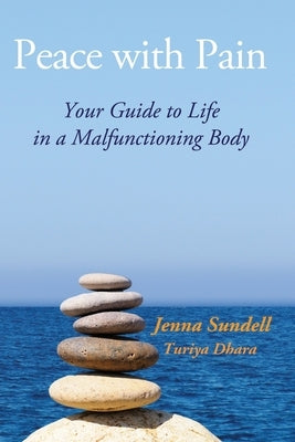 Peace with Pain: Your Guide to Life in a Malfunctioning Body by Sundell, Jenna