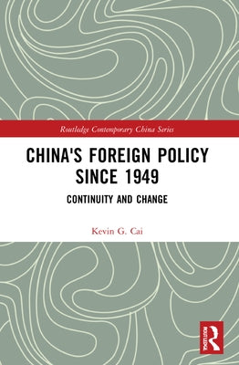 China's Foreign Policy since 1949: Continuity and Change by Cai, Kevin G.