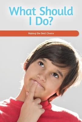 What Should I Do?: Making the Best Choice by Matthas, Seth