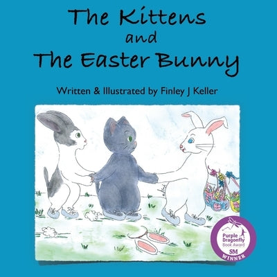 The Kittens and The Easter Bunny by Keller, Finley J.
