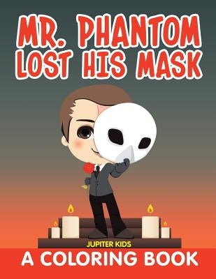 Mr. Phantom Lost His Mask (A Coloring Book) by Jupiter Kids