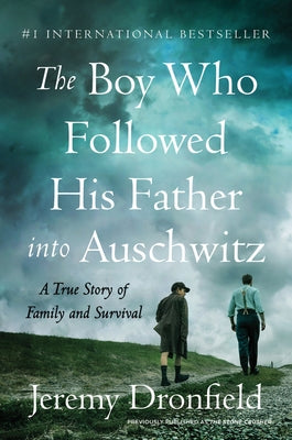 The Boy Who Followed His Father Into Auschwitz: A True Story of Family and Survival by Dronfield, Jeremy