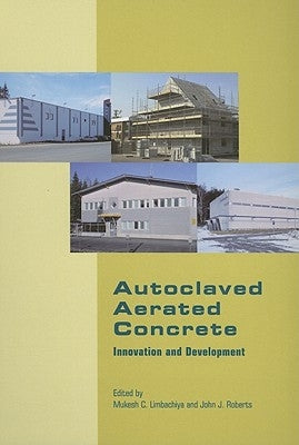 Autoclaved Aerated Concrete - Innovation and Development: Proceedings of the 4th International Conference on Autoclaved Aerated Concrete, Kingston, Uk by Limbachiya, Mukesh C.