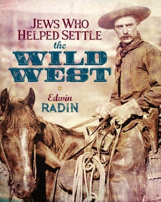 Jews Who Helped Settle the Wild West by Radin, Edwin