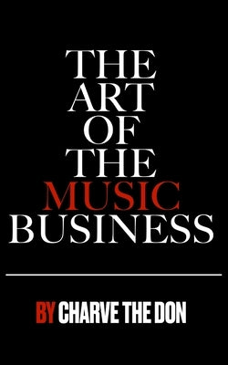 The Art of The Music Business by The Don, Charve