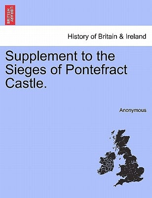 Supplement to the Sieges of Pontefract Castle. by Anonymous