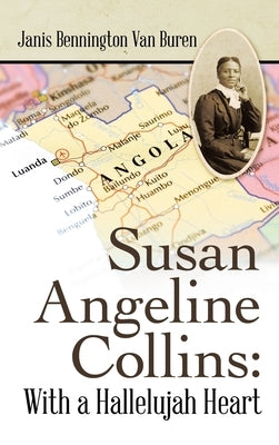 Susan Angeline Collins: with a Hallelujah Heart by Van Buren, Janis Bennington