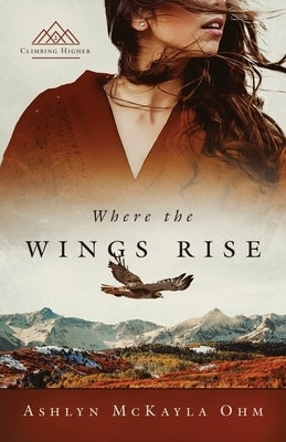 Where the Wings Rise by Ohm, Ashlyn McKayla