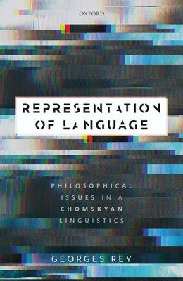 Representation of Language: Philosophical Issues in a Chomskyan Linguistics by Rey, Georges